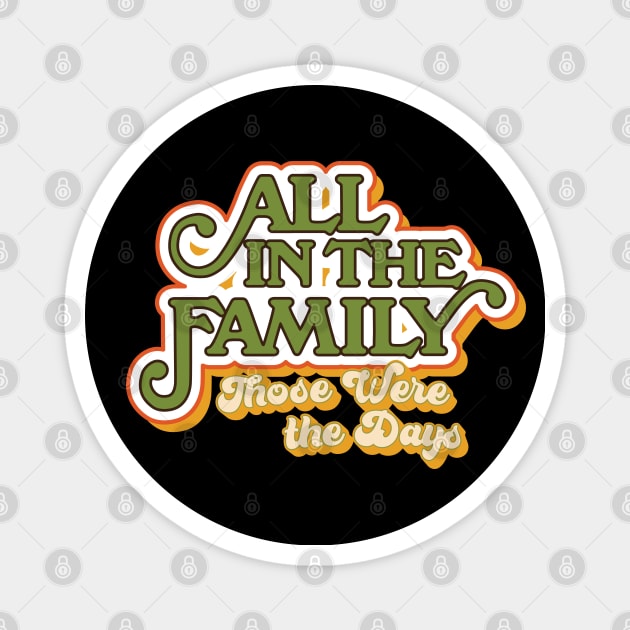 All in the Family: Those Were the Days Magnet by HustlerofCultures